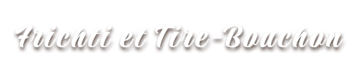 FRICHTI ET TIRE-BOUCHON